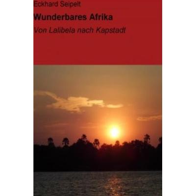 Wunderbares Afrika, Taschenbuch von Eckhard Seipelt, Epubli, 978-3-8442-8398-3