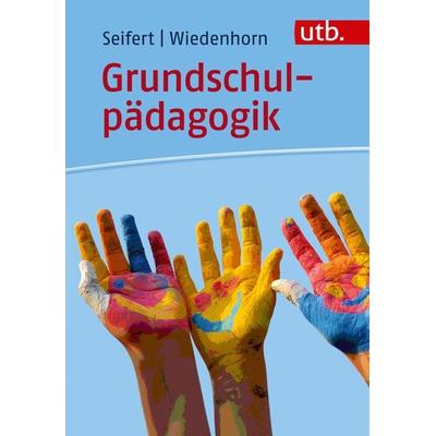 Grundschulpädagogik, Taschenbuch von Anja Seifert,Thomas Wiedenhorn, Utb GmbH, 978-3-8252-4854-3