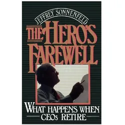 The Hero's Farewell ( What Happens When CEOs Retire ), Sachbücher von Jeffrey Sonnenfeld