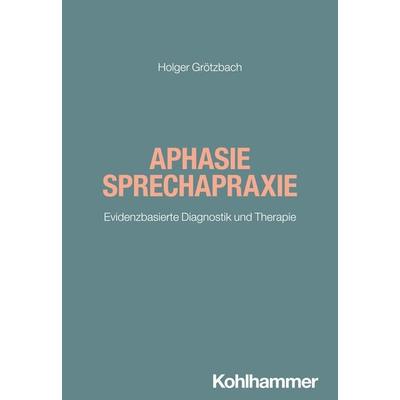 Aphasie/Sprechapraxie, Taschenbuch von Holger Grötzbach, Kohlhammer, 978-3-17-045478-1
