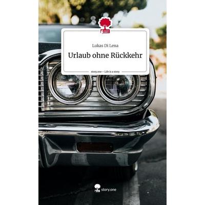 Urlaub ohne Rückkehr. Life is a Story - story.one, Gebundene Ausgabe von Lukas Di Lena, Story.one publishing, 978-3-7108-4240-5