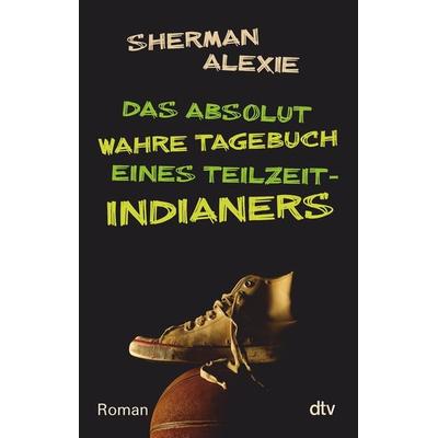 Das absolut wahre Tagebuch eines Teilzeit-Indianers, Taschenbuch von Sherman Alexie, dtv