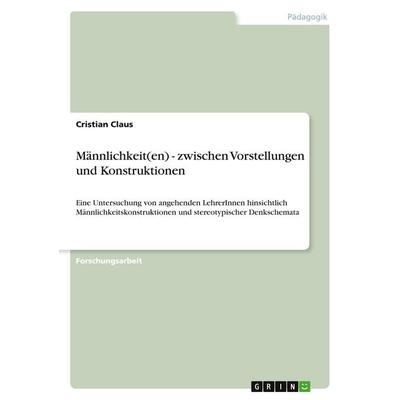 Männlichkeit(en) - zwischen Vorstellungen und Konstruktionen, Taschenbuch von Cristian Claus, GRIN, 978-3-346-10042-9
