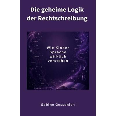 Lernblockaden – neue Wege entdecken / Die geheime Logik der Rechtschreibung, Taschenbuch von Sabine Gessenich, Epubli, 978-3-565-44459-5