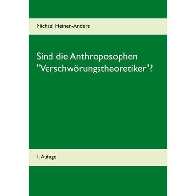 Sind die Anthroposophen 'Verschwörungstheoretiker'?; Taschenbuch von Michael Heinen-Anders, BoD – Books on Demand, 978-3-7481-3036-9