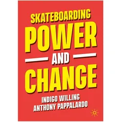 Skateboarding, Power and Change, Fachbücher von Indigo Willing, Anthony Pappalardo