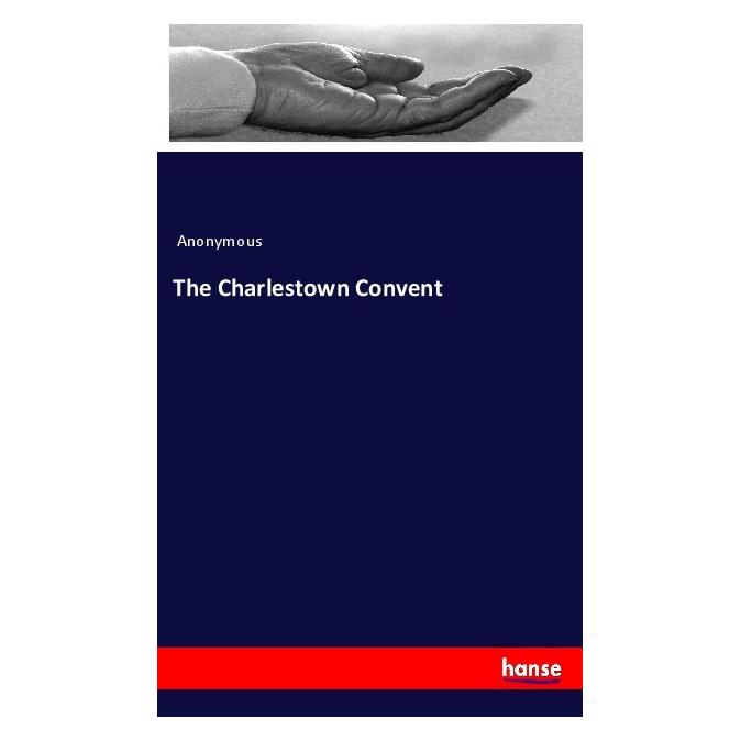 Hansebooks The Charlestown Convent (Englisch, Softcover, Anonymous) (55985749)