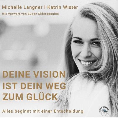 Deine Vision ist dein Weg zum Glück - Michelle Langner,Katrin Wister, Audio, 9783969830123