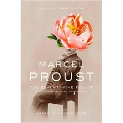 The Seventy-Five Folios and Other Unpublished Manuscripts, Belletristik von Marcel Proust, Sam Taylor, Nathalie Mauriac Dyer, Jean-Yves Tadié