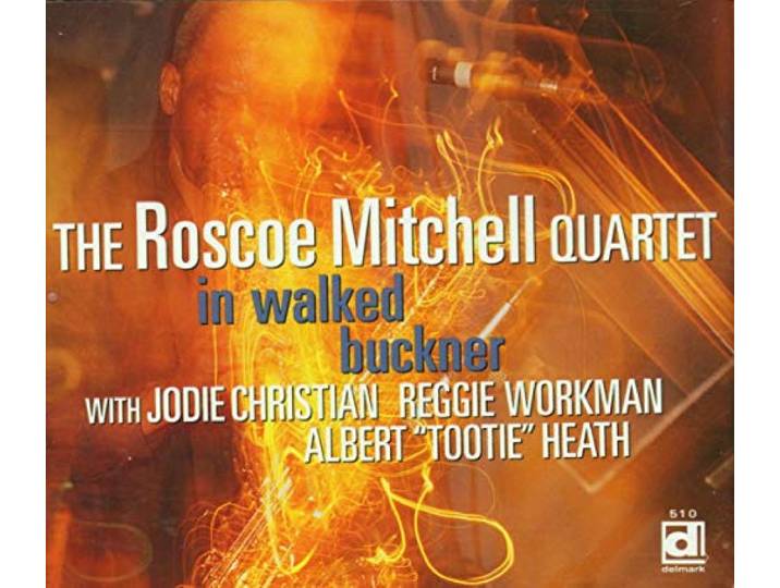 Roscoe Mitchell Quartet - In Walked Buckner
