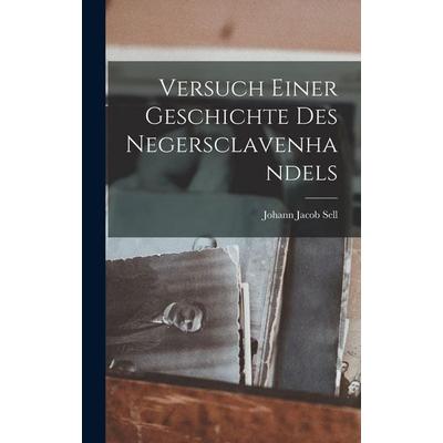 Versuch Einer Geschichte Des Negersclavenhandels, Gebundene Ausgabe von Johann Jacob Sell, British Library, Historical Print Editions,