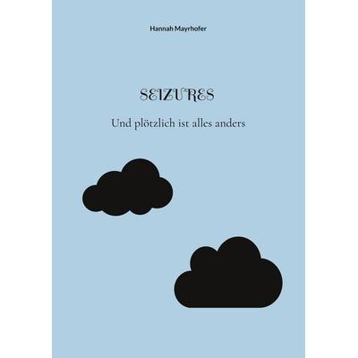 Seizures, Taschenbuch von Hannah Mayrhofer, BoD – Books on Demand, 978-3-8391-1621-0