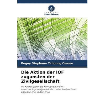 Tchoung Owono, P: Aktion der IOF zugunsten der Zivilgesellsc, Taschenbuch von Peguy Stephane Tchoung Owono, Verlag Unser Wissen, 978-620-4-14071-1