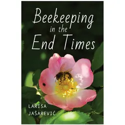 Beekeeping in the End Times, Sachbücher von Larisa Jaarevic