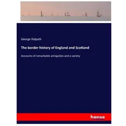 The border history of England and Scotland, Sachbücher von George Ridpath