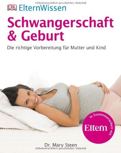 Mary Steen - ElternWissen - Schwangerschaft & Geburt: Die richtige Vorbereitung für Mutter und Kind: Die richtige Vorbereitung für Mutter und Kind. Eltern Wissen - Preis vom 10.10.2026 11:48:34 h