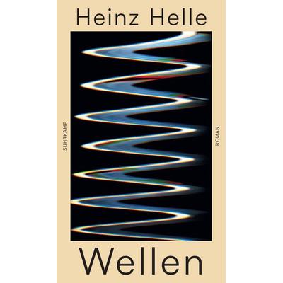 Wellen, Gebundene Ausgabe von Heinz Helle, Suhrkamp, 978-3-518-43077-4