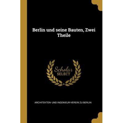 Berlin Und Seine Bauten, Zwei Theile, Taschenbuch von , Creative Media Partners, LLC, 978-0-341-07247-8