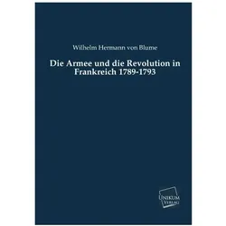 Die Armee und die Revolution in Frankreich 1789-1793, Fachbücher von Wilhelm Hermann von Blume