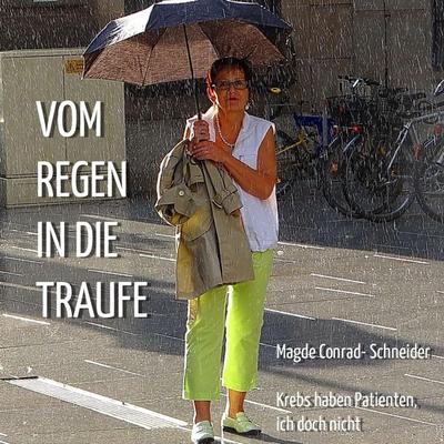 Vom Regen in die Traufe - Krebs haben Patienten, ich doch nicht - , Audio, 4250782377852