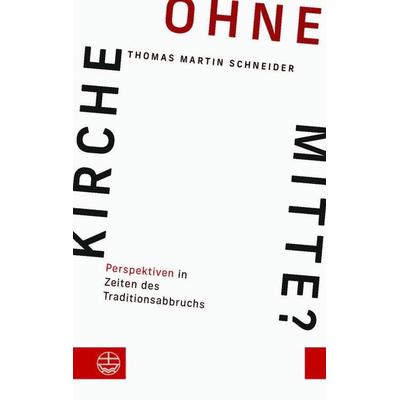 Kirche ohne Mitte?, Taschenbuch von Thomas Martin Schneider, Evangelische Verlagsanstalt, 978-3-374-07318-4