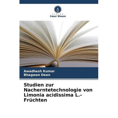 Studien zur Nacherntetechnologie von Limonia acidissima L.-Früchten, Taschenbuch von Awadhesh Kumar,Bhagwan Deen, Verlag Unser Wissen,