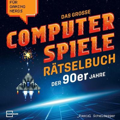 Das große Computerspiele Rätselbuch der 90er Jahre für Gaming Nerds: 50 Spiele, 450 Rätsel, von Gamer für Gamer, Taschenbuch von Pascal Scheidegger,