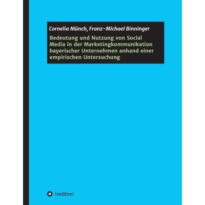 Bedeutung und Nutzung von Social Media in der Marketingkommunikation bayerischer Unternehmen anhand einer empirischen Untersuchung, Gebundene Ausgabe