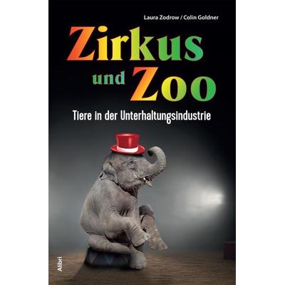 Zirkus und Zoo, Taschenbuch von Colin Goldner,Laura Zodrow, Alibri, 978-3-86569-276-4