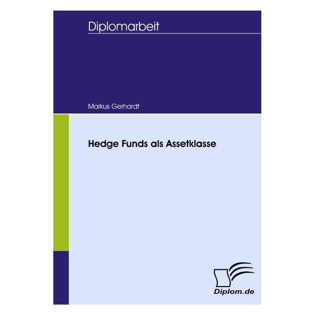 Diplomica Hedge Funds als Assetklasse (Deutsch, Softcover, Markus Gerhardt) (55192692)