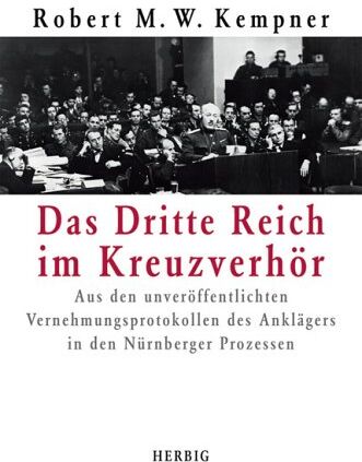 Kempner, Robert M. W. - Das Drittte Reich im Kreuzverhör: Aus den unveröffentlichten Vernehmungsprotokollen des Anklägers in den Nürnberger Prozessen - Preis vom 13.10.2026 11:25:28 h