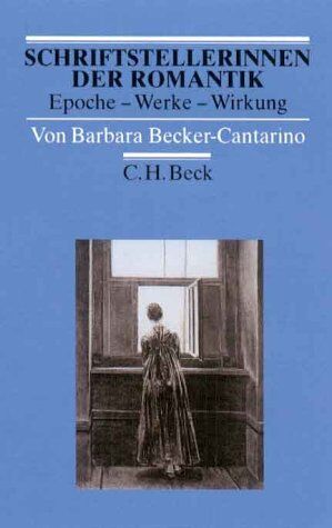 Barbara Becker-Cantarino - Schriftstellerinnen der Romantik: Epoche - Werke - Wirkung - Preis vom 13.10.2026 11:25:28 h