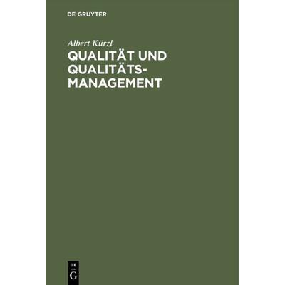 Qualität und Qualitäts-Management, Gebundene Ausgabe von Albert Kürzl, De Gruyter, 978-3-11-011817-9