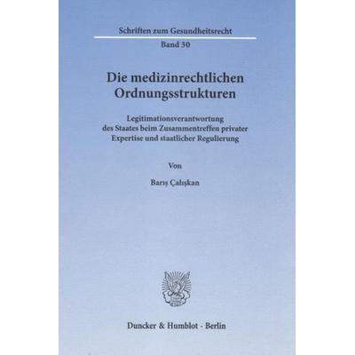 Die medizinrechtlichen Ordnungsstrukturen., Gebundene Ausgabe von Baris Çaliskan, Duncker & Humblot, 978-3-428-13873-9
