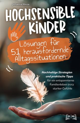 Johanna Hinze - Hochsensible Kinder - Lösungen für 51 herausfordernde Alltagssituationen: Nachhaltige Strategien und praktische Tipps für ein entspanntes Familienleben trotz starker Gefühle - Preis vom 01.10.2026 17:08:56 h