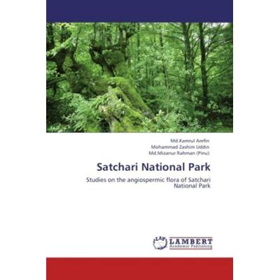 Arefin, M: Satchari National Park, Taschenbuch von Md. Kamrul Arefin,Mohammad Zashim Uddin,Md. Mizanur Rahman (Pinu), LAP LAMBERT Academic Publishing,