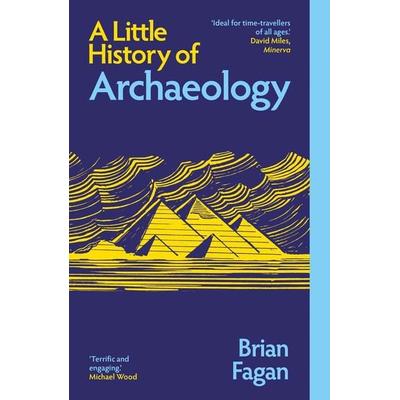 A Little History of Archaeology, Taschenbuch von Brian Fagan, Yale University Press, 978-0-300-28340-2
