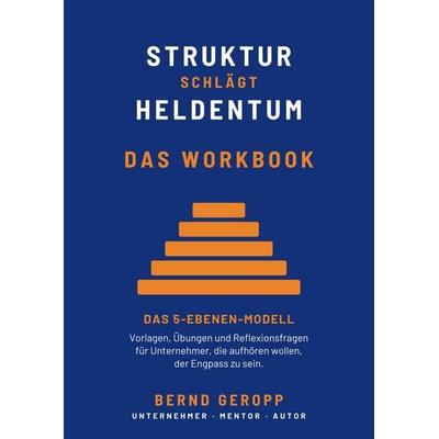 Struktur schlägt Heldentum - Das Workbook, Taschenbuch von Bernd Geropp, Tredition, 978-3-384-98676-4