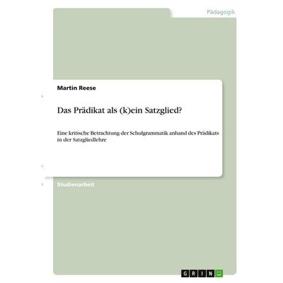 Das Prädikat als (k)ein Satzglied?, Taschenbuch von Martin Reese, GRIN, 978-3-346-40652-1