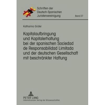 Kapitalaufbringung und Kapitalerhaltung bei der spanischen Sociedad de Responsabilidad Limitada und der deutschen Gesellschaft mit beschränkter