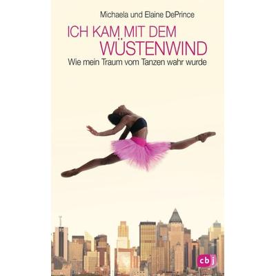 Ich kam mit dem Wüstenwind -, Gebundene Ausgabe von Michaela DePrince,Elaine DePrince, CBJ, 978-3-570-16324-5