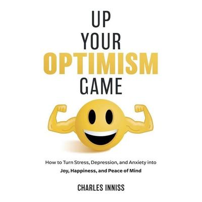 Up Your Optimism Game, Taschenbuch von Charles Inniss, Wren House Press, 978-1-967115-28-0
