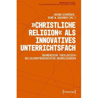 »Christliche Religion« als innovatives Unterrichtsfach, Taschenbuch von , Transcript, 978-3-8376-8348-6