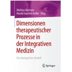 Dimensionen therapeutischer Prozesse in der Integrativen Medizin, Fachbücher von Harald Joachim Kolbe, Mathias Bertram