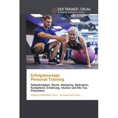 ErfolgskonzeptPersonal Training, Taschenbuch von Wolfgang Philipp Müller (Hrsg.,Ina Copacinschi (Hrsg., Trainerverlag, 978-620-2-49476-2