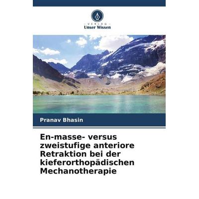 En-masse- versus zweistufige anteriore Retraktion bei der kieferorthopädischen Mechanotherapie, Taschenbuch von Pranav Bhasin,Stuti Mohan, Verlag