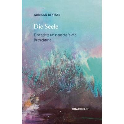 Die Seele, Taschenbuch von Adriaan Bekman, Urachhaus, 978-3-8251-5384-7