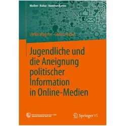 Jugendliche und die Aneignung politischer Information in Online-Medien, Fachbücher von Ulrike Wagner, Christa Gebel