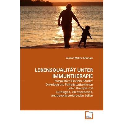 Malina-Altzinger, J: Lebensqualität unter Immuntherapie, Taschenbuch von Johann Malina-Altzinger, VDM, 978-3-639-30150-2