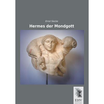 Hermes der Mondgott, Taschenbuch von Ernst Siecke, EHV-History, 978-3-95564-816-9